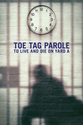 Toe Tag Parole: To Live And Die On Yard A